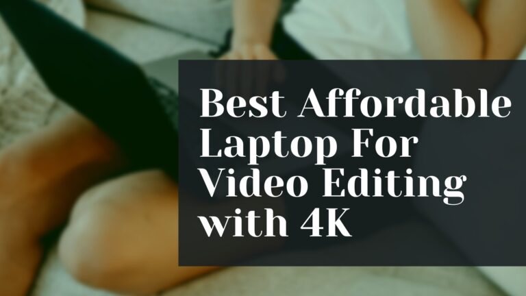 Best affordable Laptops For Video Editing & 4K Video editing